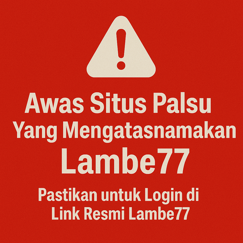 LAMBE77 🔹 Waspadai Situs Palsu, Cek Link Alternatif Resmi Situs Toto & Slot